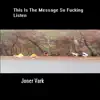 Joner Vark - THIS IS the MESSAGE SO F*****G LISTEN (Single Version) [Single Version]